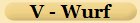 V - Wurf